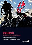 Donbass. Una guerra nel cuore d'Europa. Interviste, analisi e immagini