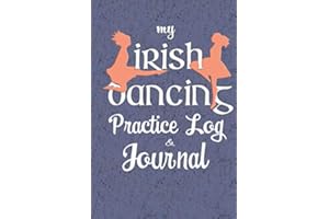 My Irish Dancing Practice Log & Journal: A Cute Irish Dancers gift notebook to record Feis scores & Training Week. Irish Dance Lovers book!
