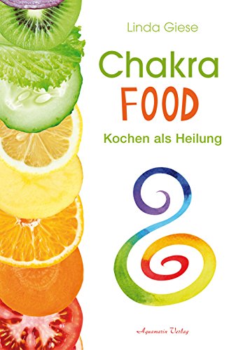 Chakra-Food: Kochen als Heilung