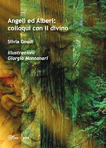 Angeli ed Alberi: colloqui con il divino Angeli ed Alberi: colloqui con il divino