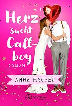 Herz sucht Callboy von [Fischer, Anna]