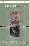 Life Prints: A Memoir of Healing and Discovery by 