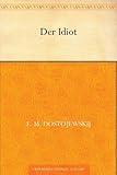 Der Idiot von Fjodr Michailowitsch Dostojewski