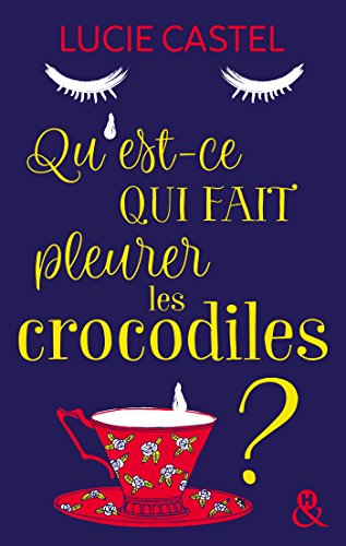 Télécharger Qu'est-ce qui fait pleurer les crocodiles ?: Une comédie romantique avec une touche d'humour à l'a PDF Ebook En Ligne