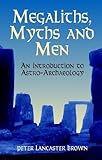 Megaliths, Myths and Men: An Introduction to Astro-Archaology