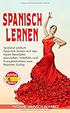 Spanisch lernen: Spielend einfach Spanisch lernen mit den meist benutzten spanischen Vokablen und Kurzgeschichten zum besseren Dialog by 