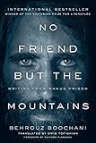 No Friend But the Mountains: Writing from Manus Prison by 