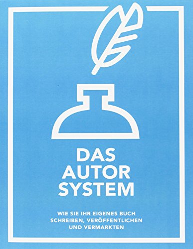 Das Autor System: Wie Sie Ihr eigenes Buch schreiben, veröffentlichen und vermarkten