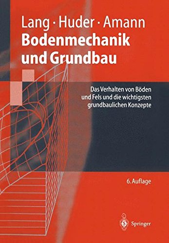 Bodenmechanik und Grundbau: Das Verhalten von Böden und Fels und die wichtigsten grundbaulichen Konzepte (Springer-Lehrbuch)