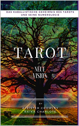 TAROT NEUE VISION: DAS KABALLISTISCHE GEHEIMNIS DES TAROTS UND SEINE NUMEROLOGIE