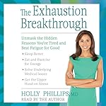 The Exhaustion Breakthrough: Unmask the Hidden Reasons You're Tired and Beat Fatigue for Good
