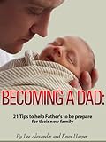 Image de Becoming A Dad: 21 Tips To Help Father's To Be Prepare For Their New Family (English Edition)