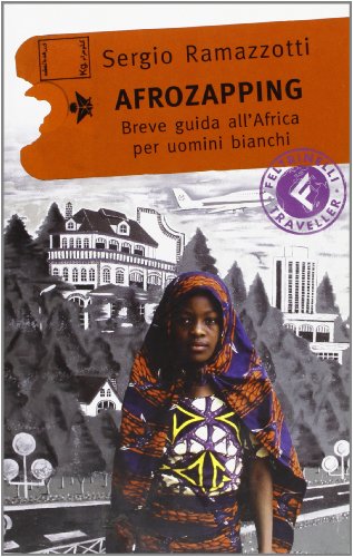 Afrozapping. Breve guida all'Africa per uomini bianchi Afrozapping. Breve guida all'Africa per uomini bianchi
