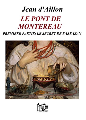 LE PONT DE MONTEREAU - PREMIERE PARTIE: Le secret de Barbazan (les chroniques d’Edward Holmes) francais LE PONT DE MONTEREAU - PREMIERE PARTIE: Le secret de Barbazan (les chroniques d’Edward Holmes) francais