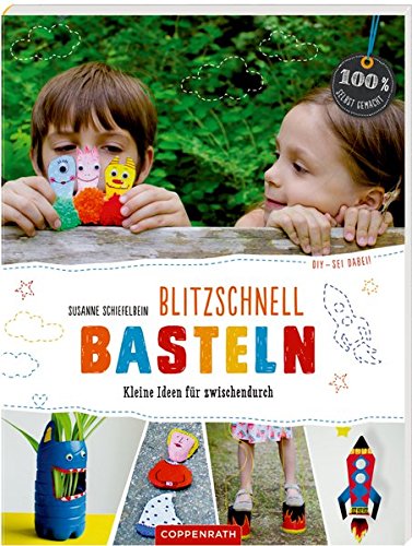 Download Blitzschnell basteln (DIY - sei dabei!): Kleine Ideen für zwischendurch (100% selbst gemacht)