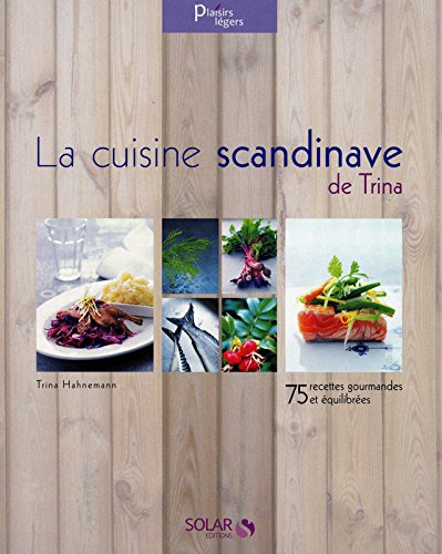 La  cuisine scandinave de Trina : 75 recettes gourmandes et équilibrées