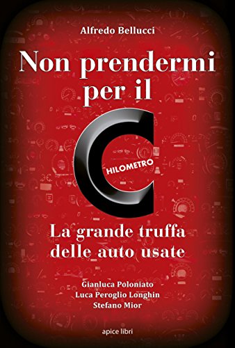 Non prendermi per il Chilometro: La grande truffa delle auto usate Non prendermi per il Chilometro: La grande truffa delle auto usate