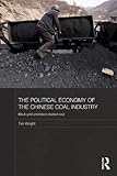 Image de The Political Economy of the Chinese Coal Industry: Black Gold and Blood-Stained Coal (Routledge Studies on the Chinese Economy)