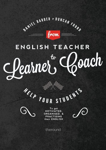 Télécharger From English Teacher to Learner Coach: Help your students get motivated, get organised and get pract Gratuit