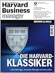 Harvard Business Manager Edition 2/2012: Die Harvard-Klassiker: Zehn Beiträge, die jeder Manager kennen sollte
