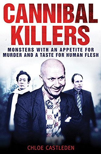 Download Cannibal Killers: Monsters with an Appetite for Murder and a Taste for Human Flesh