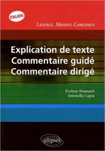 Explication de texte, commentaire guidé, commentaire dirigé en italien de Evelyne Donnarel,Antonella Capra ( 23 octobre 2008 )