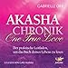Akasha-Chronik - One True Love: Der praktische Leitfaden, um das Buch deines Lebens zu lesen by 