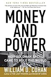 Money and Power: How Goldman Sachs Came to Rule the World by William D. Cohan
