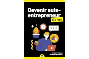Devenir auto-entrepreneur pour les Nuls : Livre de business, Le guide de l'entrepreneur avec toutes les clés pour créer son entreprise, Mis à jour avec les dernières évolutions de la législation
