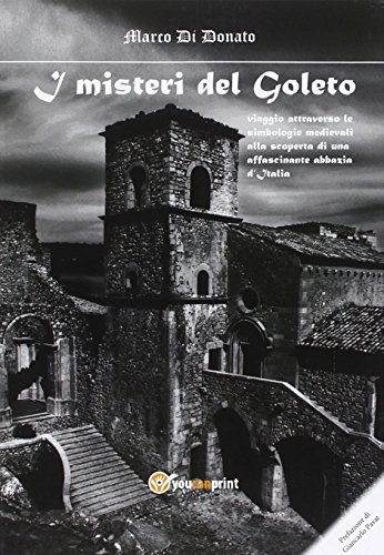 I misteri del Goleto. Viaggio attraverso le simbologie medievali alla scoperta di una affascinante abbazia d'Italia