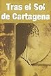 Tras el Sol de Cartagena. BEST SELLER: Misterio, amor, aventura, un secreto oculto en las entrañas de una ciudad milenaria.