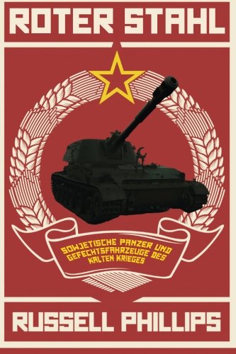 Download Roter Stahl: Sowjetische Panzer und Gefechtsfahrzeuge des Kalten Krieges Download Roter Stahl: Sowjetische Panzer und Gefechtsfahrzeuge des Kalten Krieges