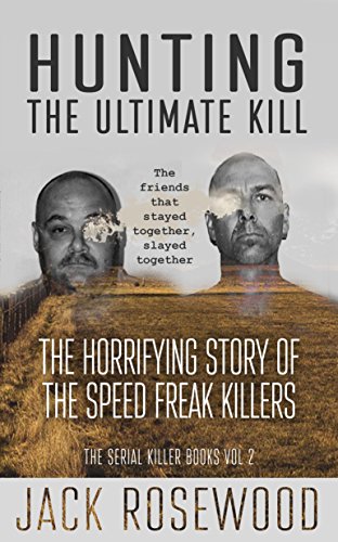 Download Hunting The Ultimate Kill: The Horrifying Story of the Speed Freak Killers (The Serial Killer Books Book 2)