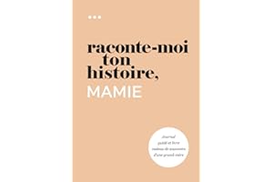 Raconte-moi ton histoire, Mamie: Journal guidé et livre cadeau de souvenirs d'une grand-mère