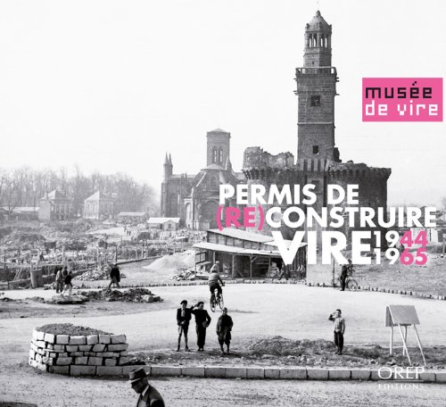 Permis de (re)construire Vire 1944-1965 en ligne Permis de (re)construire Vire 1944-1965 en ligne