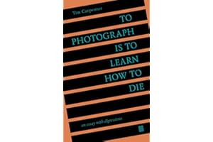 To Photograph Is to Learn How to Die: An Essay with Digressions /anglais