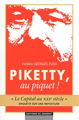Piketty, au piquet ! Le Capital au XXIe siècle - Enquête sur une imposture Piketty, au piquet ! Le Capital au XXIe siècle - Enquête sur une imposture