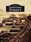 Image de Downtown Everett (Images of America) (English Edition)