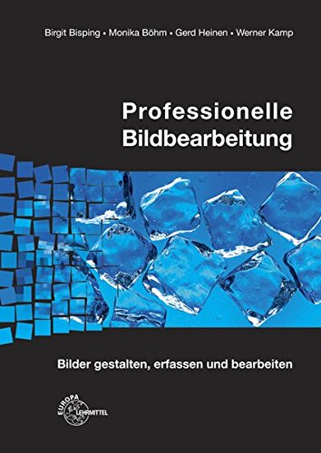 Preisvergleich Produktbild Professionelle Bildbearbeitung: Bilder gestalten, erfassen und bearbeiten
