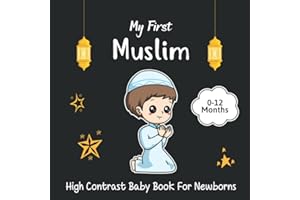 My First Muslim High Contrast Baby Book For Newborns 0-12 Months: Amazing Black and White Islamic Themed Images for Visual Sensory Stimulation, Gift for Newborn Babies