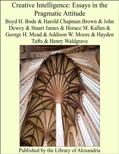 Creative Intelligence: Essays in the Pragmatic Attitude (English Edition) Creative Intelligence: Essays in the Pragmatic Attitude (English Edition)