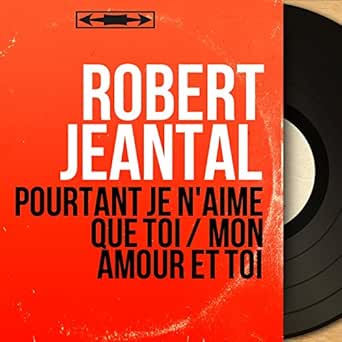 Pourtant Je N Aime Que Toi Feat Franck Aussman Et Son Orchestre De Robert Jeantal Sur Amazon Music Amazon Fr