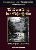 Wildererkönig der Schorfheide: Georg Schläfke (1900-1988) by 