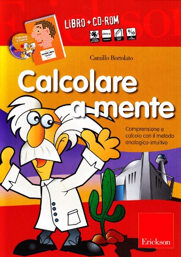 Calcolare a mente. Comprensione e calcolo con il metodo analogico-intuitivo. Kit. Con CD-ROM Calcolare a mente. Comprensione e calcolo con il metodo analogico-intuitivo. Kit. Con CD-ROM