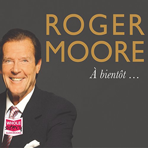 Roger Moore: À Bientôt...