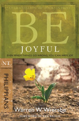 Be Joyful (Philippians): Even When Things Go Wrong, You Can Have Joy (The BE Series Commentary) (English Edition) livre