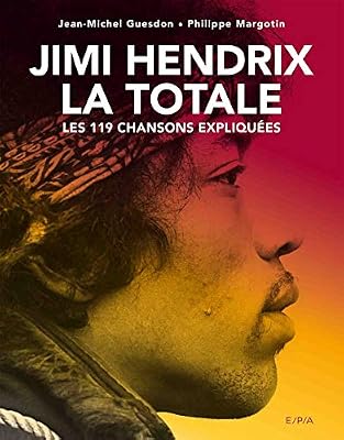 E/P/A Jimi Hendrix, La Totale: Les 119 chansons expliquées