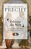 Erkenne die Welt: Geschichte der Philosophie 1 von Richard David Precht