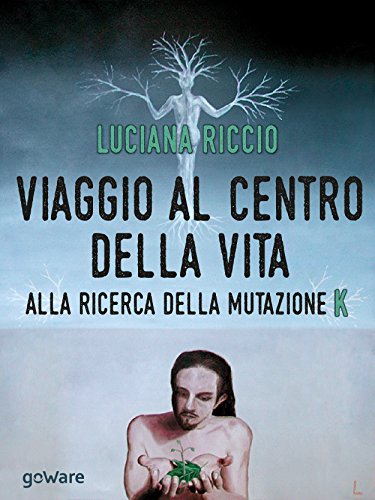 Download Viaggio al centro della vita. Alla ricerca della mutazione K (Scienza - goWare) Download Viaggio al centro della vita. Alla ricerca della mutazione K (Scienza - goWare)