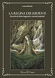 La Regina dei serpenti. Raccolta di fiabe, leggende e racconti popolari